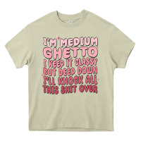Mossy im medium ghetto i keep it classy but deep down pn Heavy Core Tee - MaliasSmallBusiness