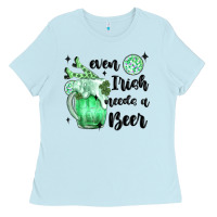 Baby Blue even ırısh needs a beer Ladies Tee - MaliasSmallBusiness