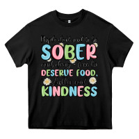 People Dont Need To Be Sober And Drugfree To Deserve Food Heavy Core Tee | Teevron