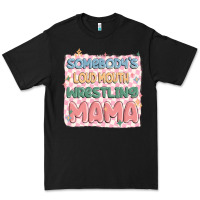 Somebody's Loud Mouth Wrestling Mama Premium Tee | Teevron