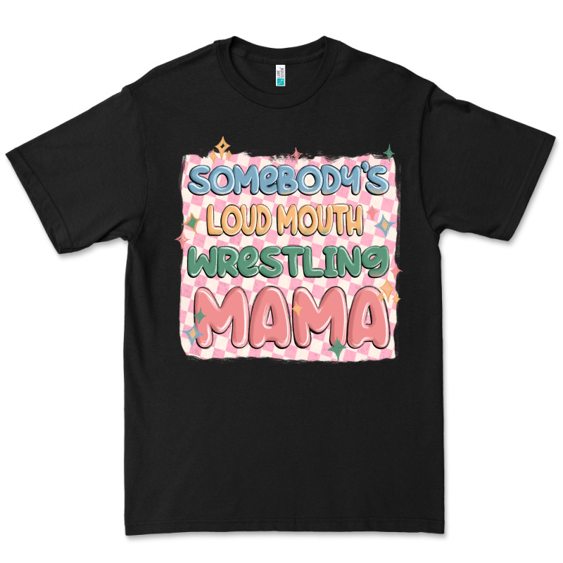 Somebody's Loud Mouth Wrestling Mama Premium Tee by MaliasSmallBusiness | Teevron