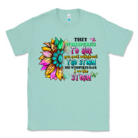 Seafoam they whispered to her you can't withstand the stor Classic Tee - Artiststas
