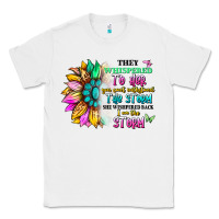 White they whispered to her you can't withstand the stor Classic Tee - Artiststas