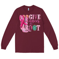 Burgundy give cancer the boot Long Sleeve Tee - NancyCooperArtShop