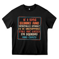 Black if i was skinny and mentally stable i'd be unstopp Heavy Core Tee - MaliasSmallBusiness