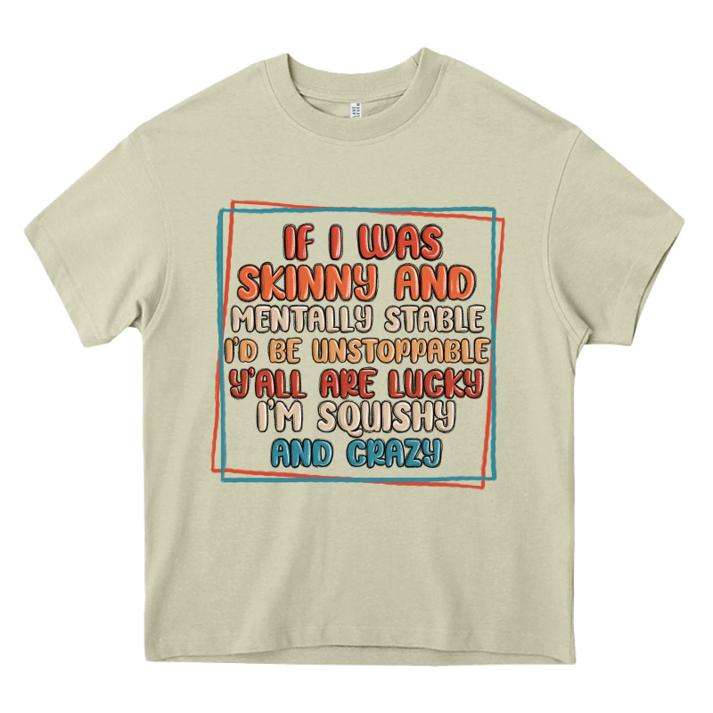 If I Was Skinny And Mentally Stable I'd Be Unstopp Heavy Core Tee by MaliasSmallBusiness | Teevron