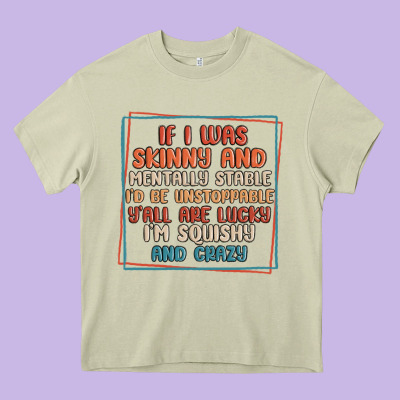 If I Was Skinny And Mentally Stable I'd Be Unstopp Heavy Core Tee Designed By Maliassmallbusiness