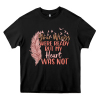 Your Wings Were Ready But My Heart Was Not Heavy Core Tee | Teevron