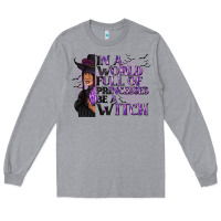 Heather Grey In a World Full of Princesses Be a Witch Long Sleeve Tee - texasbilliewilder