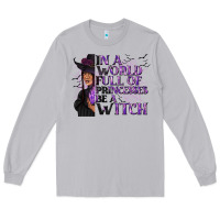 Moon Dust In a World Full of Princesses Be a Witch Long Sleeve Tee - texasbilliewilder