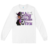 White In a World Full of Princesses Be a Witch Long Sleeve Tee - texasbilliewilder