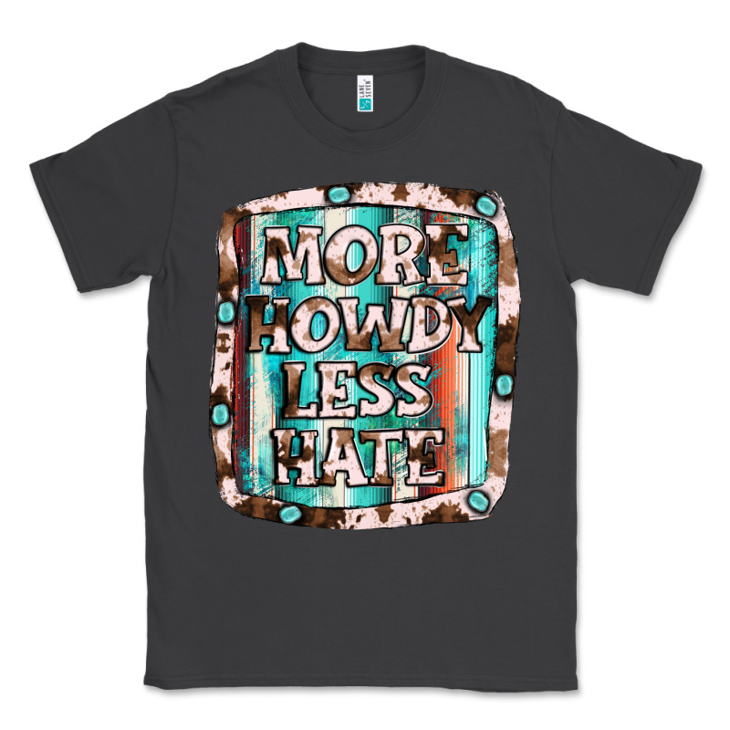 More Howdy Less Hate Classic Tee by JahusDesignShop | Teevron