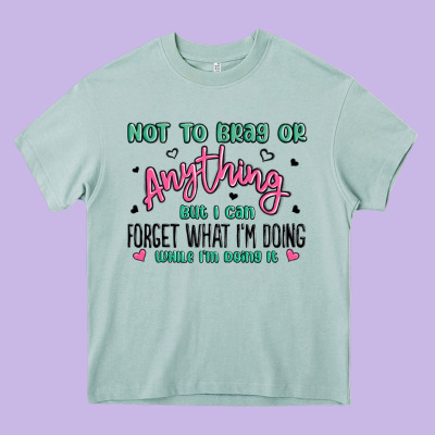 Not To Brag Or Anything But I Can Forget What Im D Heavy Core Tee Designed By Maliassmallbusiness