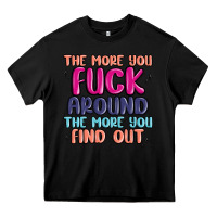 Black the more you fuck around the more you find out Heavy Core Tee - MaliasSmallBusiness