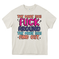 The More You Fuck Around The More You Find Out Heavy Core Tee | Teevron