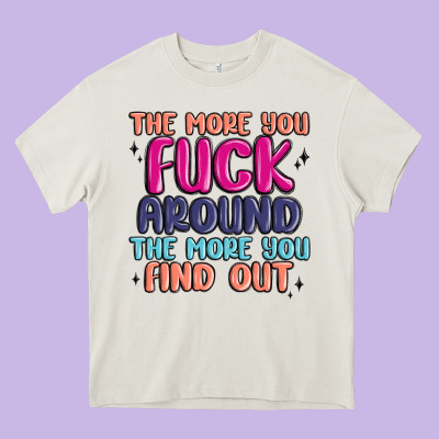 The More You Fuck Around The More You Find Out Heavy Core Tee Designed By Maliassmallbusiness