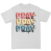 Dove Grey pray on it pray over it pray through it Premium Tee - MaliasSmallBusiness