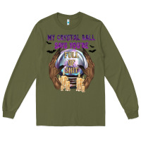 Army Green My Crystal Ball Says You're Long Sleeve Tee - texasbilliewilder