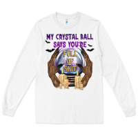 White My Crystal Ball Says You're Long Sleeve Tee - texasbilliewilder