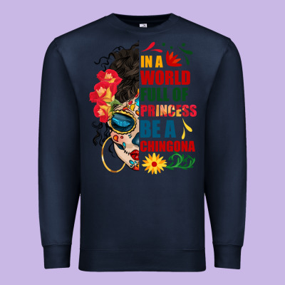 In A World Full Of Princess Be A Chingona Premium Sweatshirt Designed By Bundleandbundleshop