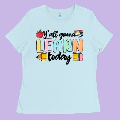 Y'all Gonna Learn Today Ladies Tee Designed By Maliassmallbusiness