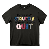 You May See Me Struggle Heavy Core Tee | Teevron