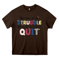 Chocolate Brown you may see me struggle Heavy Core Tee - MaliasSmallBusiness