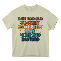 Mossy i'm too old to fight so i'll just fuck your dad in Heavy Core Tee - MaliasSmallBusiness