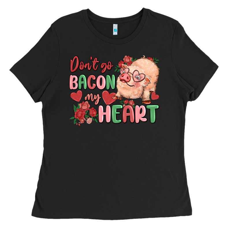 Don't Go Bacon My Heart Ladies Tee by MaliasSmallBusiness | Teevron