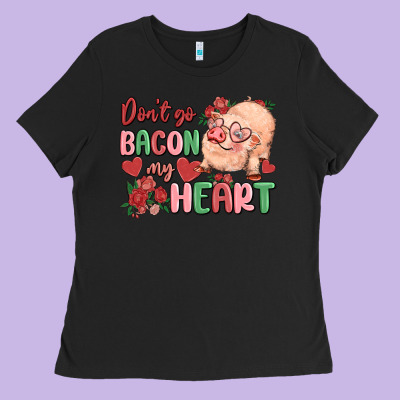 Don't Go Bacon My Heart Ladies Tee Designed By Maliassmallbusiness