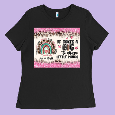 It Takes A Big To Shape Little Minds Ladies Tee Designed By Maliassmallbusiness