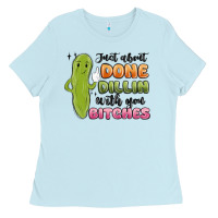 Baby Blue just about done dillin with you bitches Ladies Tee - MaliasSmallBusiness