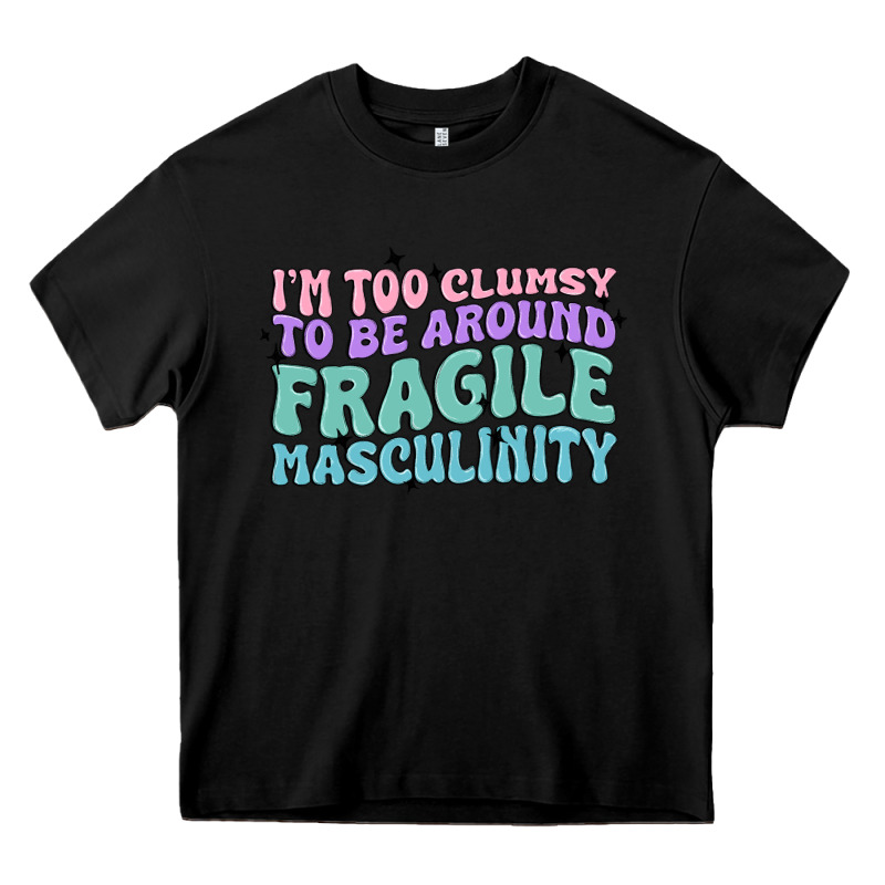 I'm Too Clumsy To Be Around Fragile Masculinity Heavy Core Tee by MaliasSmallBusiness | Teevron