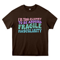 Chocolate Brown i'm too clumsy to be around fragile masculinity Heavy Core Tee - MaliasSmallBusiness
