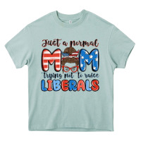 Just A Normal Mom Trying Not To Raise Liberals Heavy Core Tee | Teevron