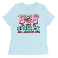 Baby Blue i have two titles mom and grandma and i rock them Ladies Tee - MaliasSmallBusiness