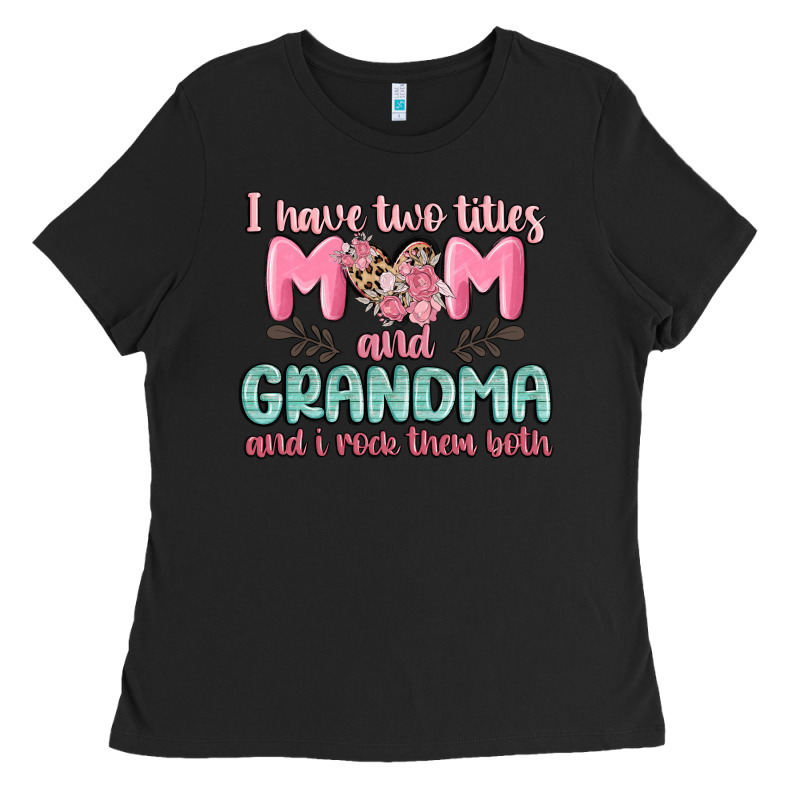 I Have Two Titles Mom And Grandma And I Rock Them Ladies Tee by MaliasSmallBusiness | Teevron