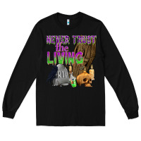 Black Never Trust The Living Long Sleeve Tee - texasbilliewilder