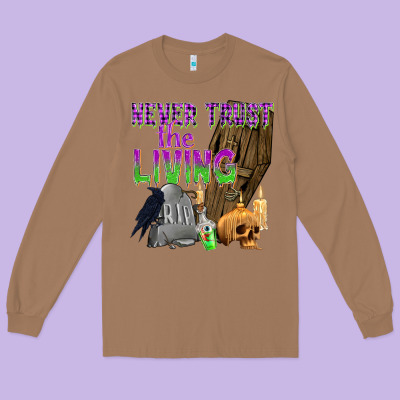 Never Trust The Living Long Sleeve Tee Designed By Texasbilliewilder