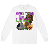 White Never Trust The Living Long Sleeve Tee - texasbilliewilder