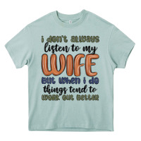 I Don T Always Listen To My Wife But When I Do Things Tend To Work Out Heavy Core Tee | Teevron