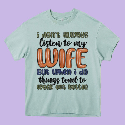 I Don T Always Listen To My Wife But When I Do Things Tend To Work Out Heavy Core Tee Designed By Maliassmallbusiness