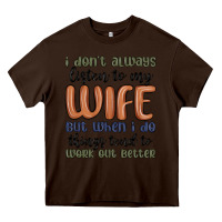 Chocolate Brown i don t always listen to my wife but when i do things tend to work out Heavy Core Tee - MaliasSmallBusiness