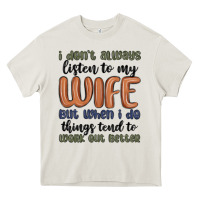 Cream i don t always listen to my wife but when i do things tend to work out Heavy Core Tee - MaliasSmallBusiness