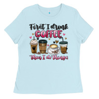 Baby Blue first i drink coffee then i do things Ladies Tee - MaliasSmallBusiness