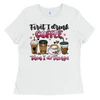 White first i drink coffee then i do things Ladies Tee - MaliasSmallBusiness