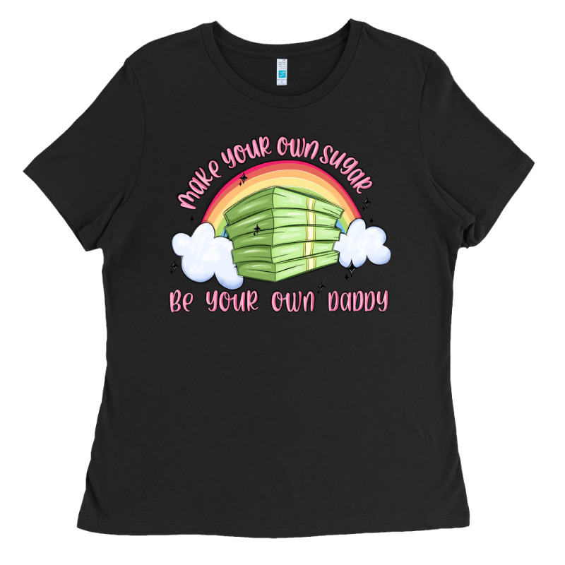 Make Your Own Sugar Be Your Own Daddy Ladies Tee by MaliasSmallBusiness | Teevron