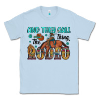 Dusty Blue and they call the thing rodeo Classic Tee - Artiststas