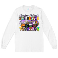 White I Am Sorry The Nice Bus Driver Is on Vacation Long Sleeve Tee - texasbilliewilder