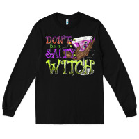 Black Don't Be a Salty Witch Long Sleeve Tee - texasbilliewilder